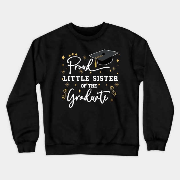 Proud Little Sister Of The Graduate | Quote With White Text Family Graduation Crewneck Sweatshirt by Estrytee